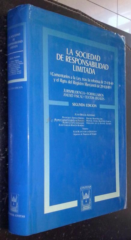 La sociedad de responsabilidad limitada (Comentarios a la Ley, tras la reforma de 25-VII-89 y el Rgto. del Registro Mercantil de 29-XII-89). Jurisprudencia, formularios, anexo fiscal y textos legales