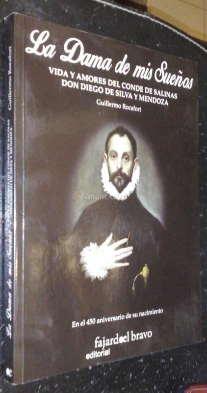 La dama de mis sueños. Vida y amores del Conde de Salinas Don Diego de Silva y Mendoza. En el 450 aniversario de su nacimiento