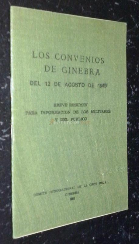 Los convenios de Ginebra del 12 de agosto de 1949. Breve resumen para información de los militares y del público