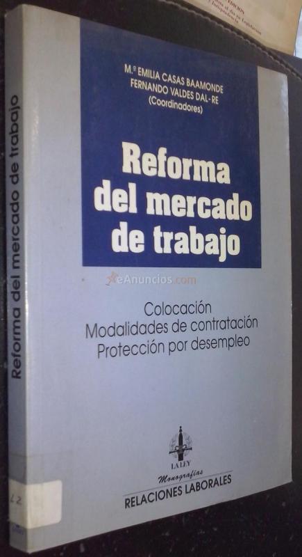 Reforma del mercado de trabajo. Colocación. Modalidades de contratación. Protección por desempleo