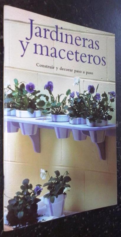 Jardineras y maceteros. Construir y decorar paso a paso