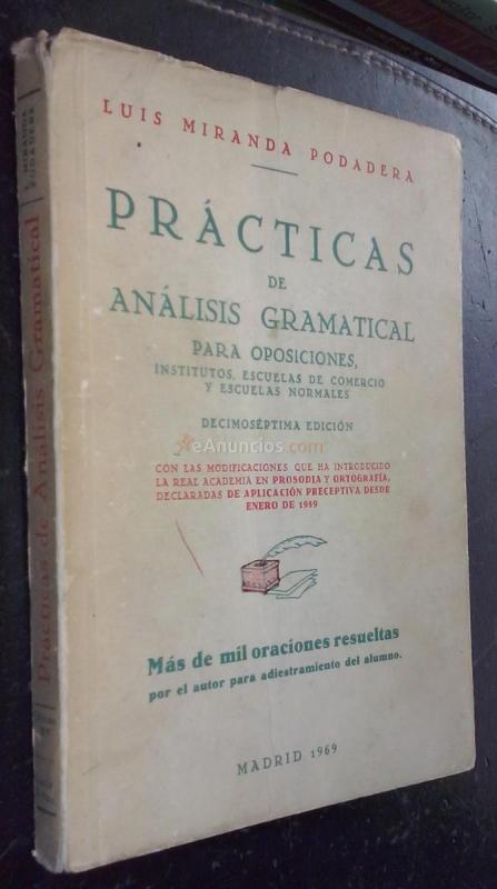 Prácticas de análisis gramatical para oposiciones, institutos, escuelas de comercio y escuelas normales. Con las modificaciones que ha introducido la Real Academia en prosodia y ortografía, declaradas de aplicación preceptiva desde enero de 1959