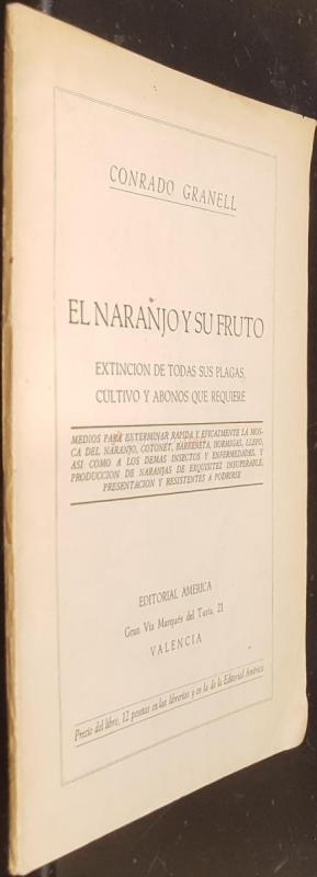 El naranjo y su fruto. Extinción de todas las plagas, cultivo y abonos que requiere. Medio para exterminar rápida y eficazmente la mosca del naranjo, cotonet, barreneta, hormigas, llepo, así como a los demás insectos y enfermedades. Y producción de naranj