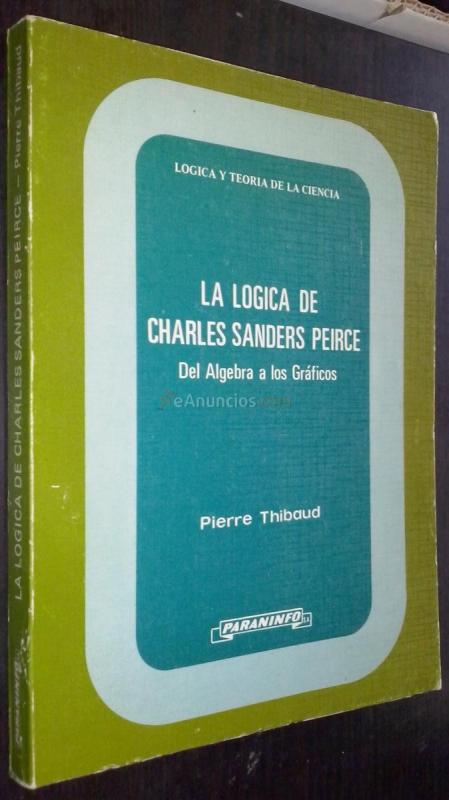 La lógica de Charles Sanders Peirce. Del álgebra a los gráficos