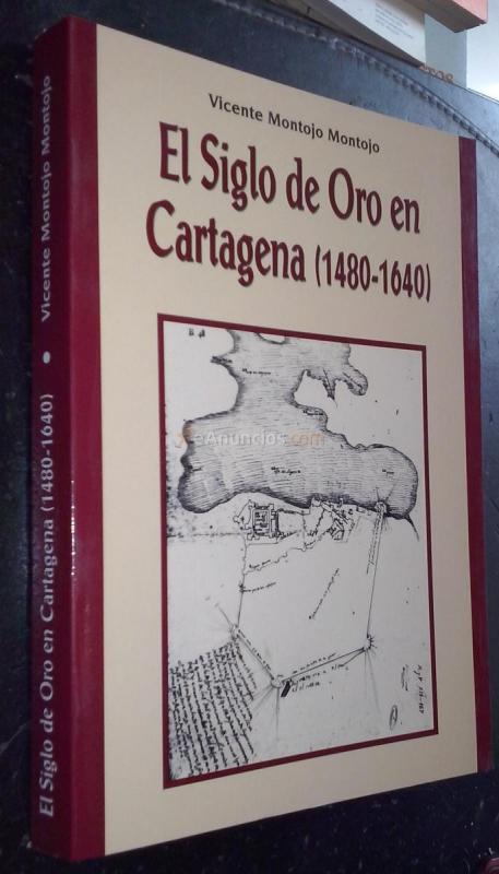 El Siglo de Oro en Cartagena (1480 - 1640).Evolución económica y social de una ciudad portuaria del sureste español y su comarca