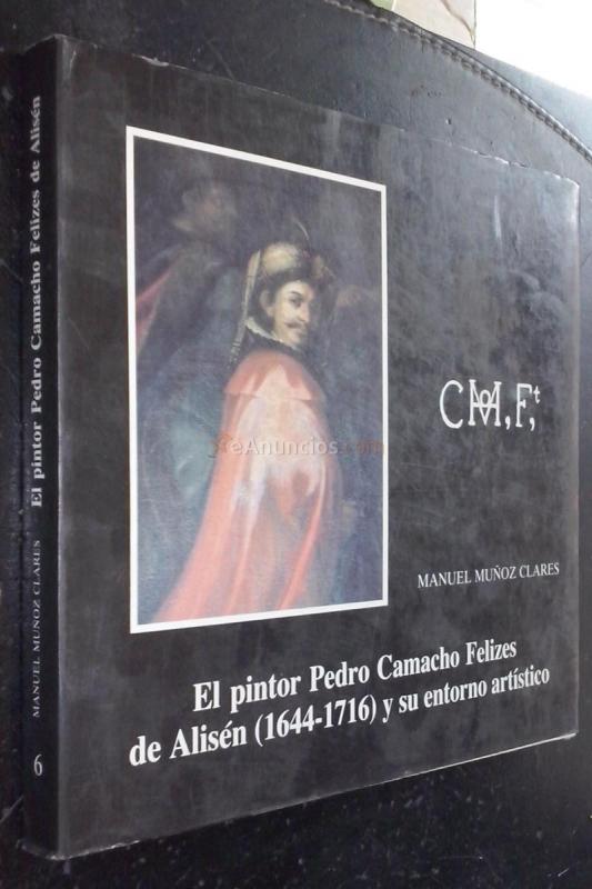 El pintor Pedro Camacho Felizes de Alisén (1644-1716) y su entorno artístico