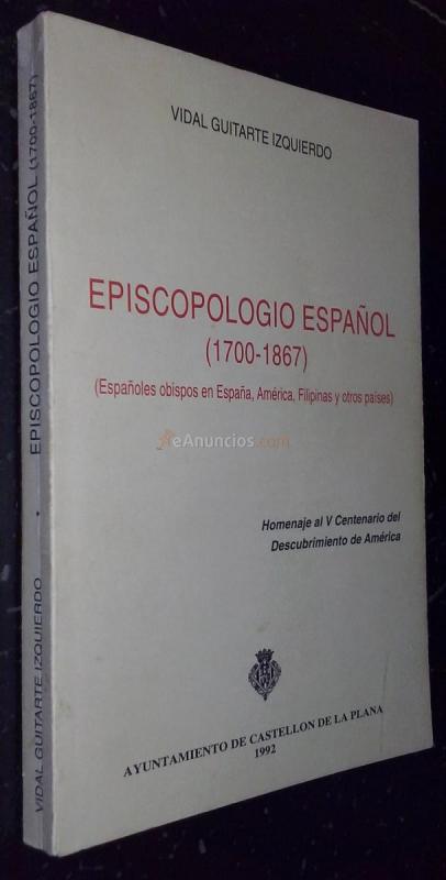 Episcopologio español (1700-1867) (Españoles obispos en España, América, Filipinas y otros países). Homenaje al V Centenario del Descubrimiento de América
