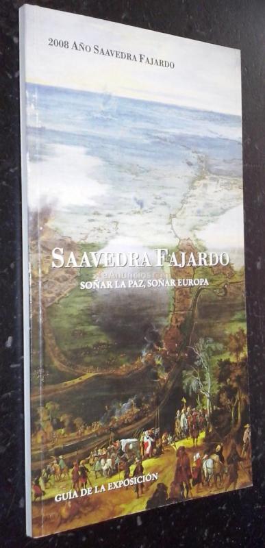 2008. Año Saavedra Fajardo. Soñar la paz, soñar Europa. Guía de la exposición
