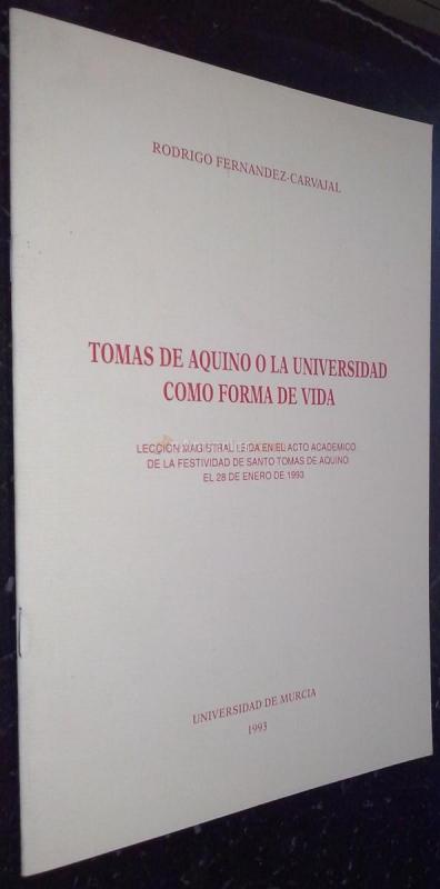 Tomás de Aquino o la universidad como forma de vida. Lección magistral leída en el acto académico de la festividad de Santo Tomás de Aquino el 28 de enero de 1993