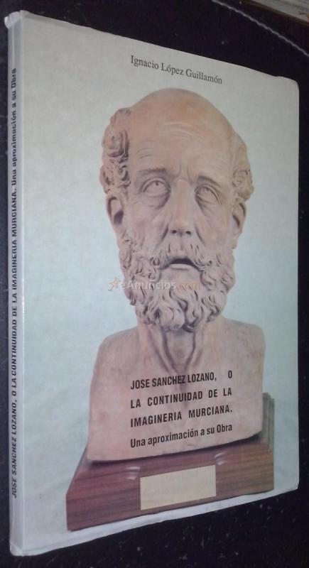 José Sánchez Lozano, o la continuidad de la imaginería murciana. Una aproximación a su obra