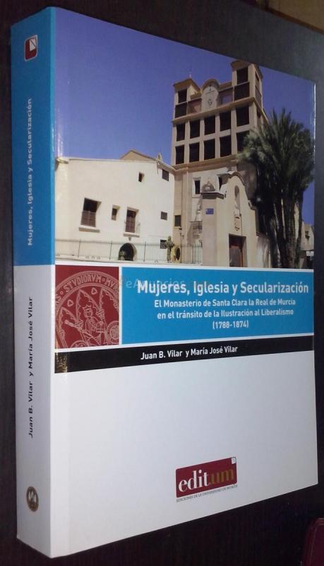 Mujeres, iglesia y secularización. El Monasterio de Santa Clara la Real de Murcia en el tránsito de la ilustración al liberalismo