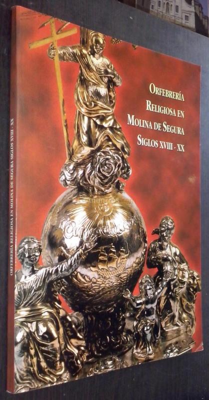 Orfebrería religiosa en Molina de Segura. Siglos XVIII-XX
