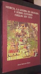Murcia, la Guerra de Granada y otros estudios (siglos XIV - XVI)