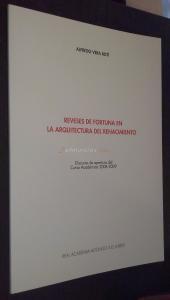 Reveses de la fortuna en la arquitectura del Renacimiento. Discurso de apertura del Curso Académico 2008 - 2009