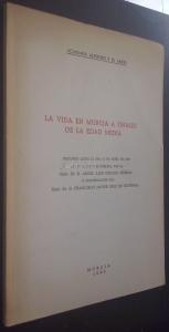 La vida en Murcia a finales de la Edad Media. Discurso leído el día 21 de Abril de 1983 en su recepción pública, por .... y contestación de ....