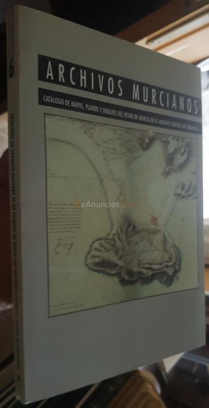 Archivos murcianos. Catálogo de mapas, planos y dibujos del Reino de Murcia en el Archivo General de Simancas