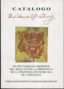 Catálogo de incunables e impresos del siglo XVI de la biblioteca de la Provincia Franciscana de Cartagena