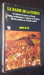 La razón de la fuerza. La amenaza de guerra en Europa. Política revolucionaria y violencia en Occidente. Ejército y política en el estado español
