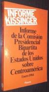 Informe Kissinger. Informe de la comisión presidencial bipartita de los Estados Unidos sobre Centroamérica. Enero 1984
