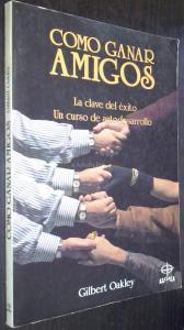 Cómo ganar amigos. La clave del éxito. Un curso de autodesarrollo