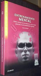 Entrenamiento mental. Cómo vencer en el deporte y en la vida gracias al entrenamiento mental
