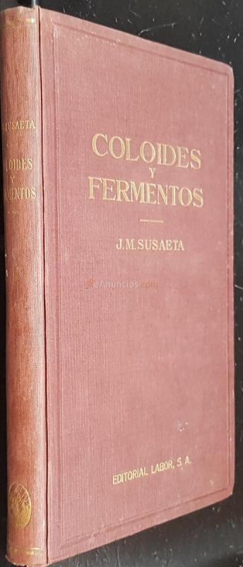 Coloides y fermentos. Iniciación teórico práctica para médicos, biólogos y estudiantes de biología y medicina. Con un capítulo sobre la importancia y determinación de iones de hidrógeno