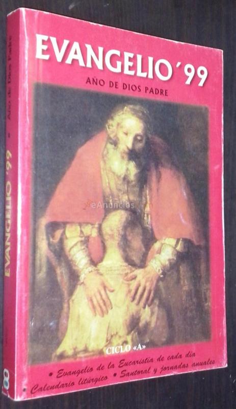 Evangelio'99. Año de Dios Padre. Ciclo A. Evangelio de la eucaristía de cada día. Calendario litúrgico. Santoral y jornadas anuales