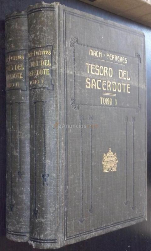 Tesoro del sacerdote o repertorio de las principales cosas que ha de saber y practicar el sacerdote para santificarse a sí mismo y santificar a los demás y a propósito para servir de texto de liturgia, oratoria y teología pastoral. 2 tomos