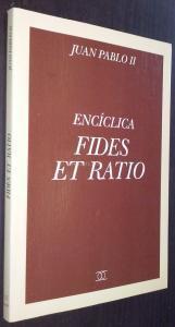 Fides et Ratio. Carta encíclica del Sumo Pontífice... sobre las relaciones entre fe y razón