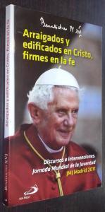 Arraigados y edificados en Cristo, firmes en la fe. Viaje apostólico a Madrid con motivo de la XXVI Jornada Mundial de la Juventud. 16-21 de agosto de 2011