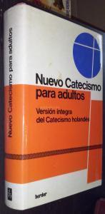 Nuevo catecismo para adultos. Versión íntegra del catecismo holandés