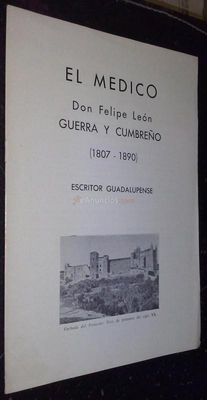 El médico. Don Felipe León. Guerra y cumbreño (1807-1890). Escritor guadalupense