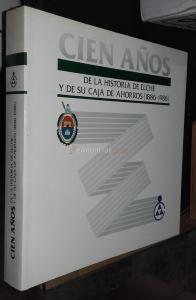 Cien años de la historia de Elche y de su Caja de Ahorros (1886-1986)
