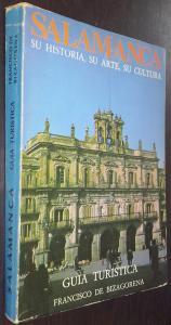 Salamanca. Su historia, su arte, su cultura