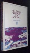 La cosa empezó en Galilea... Meditaciones sobre el evangelio según el año litúrgico