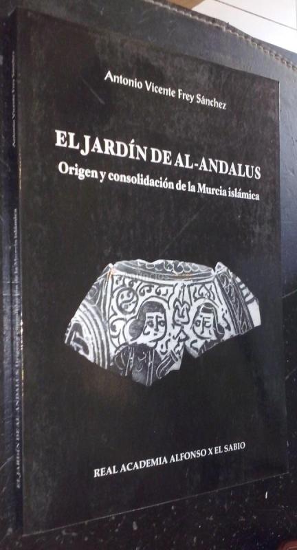 El jardín de Al-Andalus. Origen y consolidación de Murcia islámica