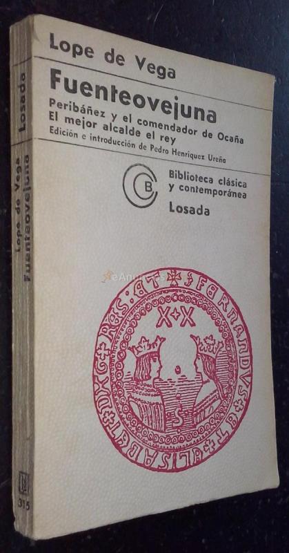 Fuenteovejuna. Peribañez y el comendador de Ocaña. El mejor alcalde el rey
