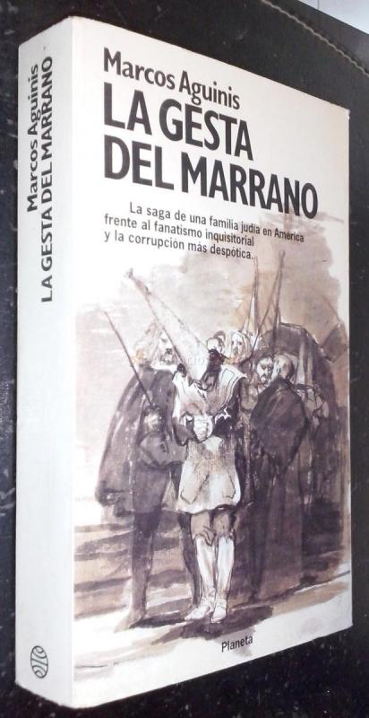La gesta del marrano. La saga de una familia judía en América frente al fanatismo inquisitorial y la corrupción más despótica