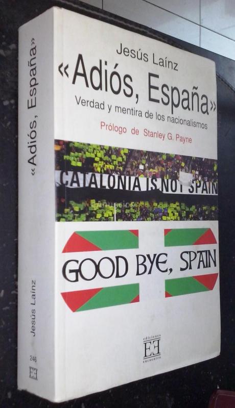 Adiós, España. Verdad y mentira de los nacionalismos