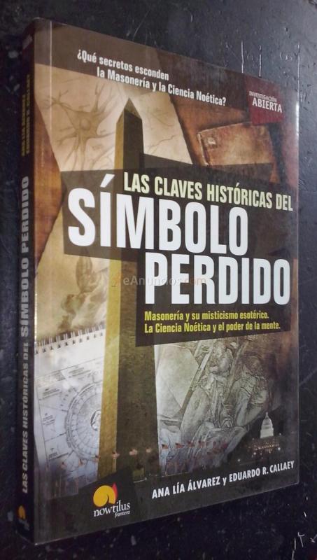 Las claves históricas del símbolo perdido. Masonería y su misticismo esotérico. La ciencia noética y el poder de la mente