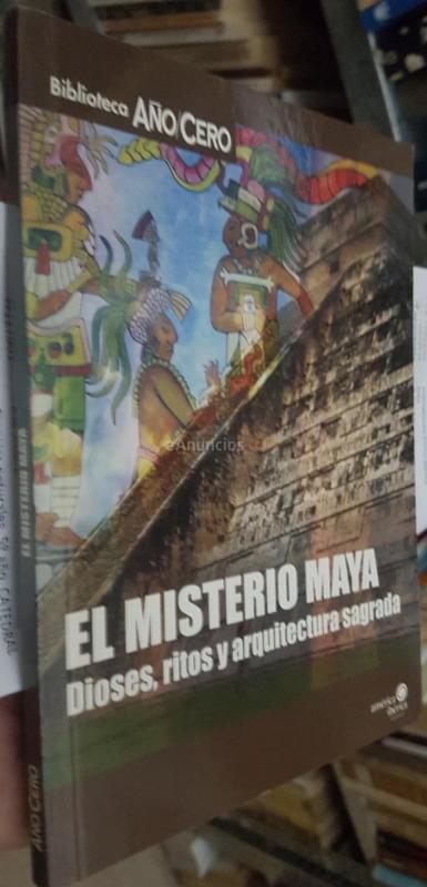 El misterio Maya. Dioses. ritos y arquitectura sagrada