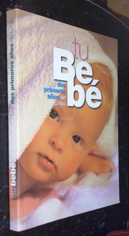 Tu bebé. Los dos primeros años de tu hijo