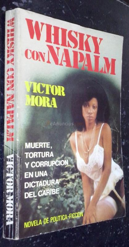 Whisky con Nepalm. Muerte, tortura y corrupción en una dictadura del Caribe