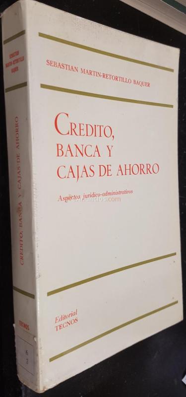 Crédito, banca y cajas de ahorrro. Aspectos jurídico-administrativos
