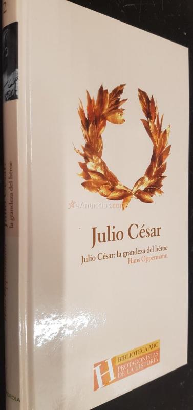 Julio César. La grandeza del hombre