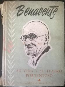 Benavente. Su vida y su teatro portentoso