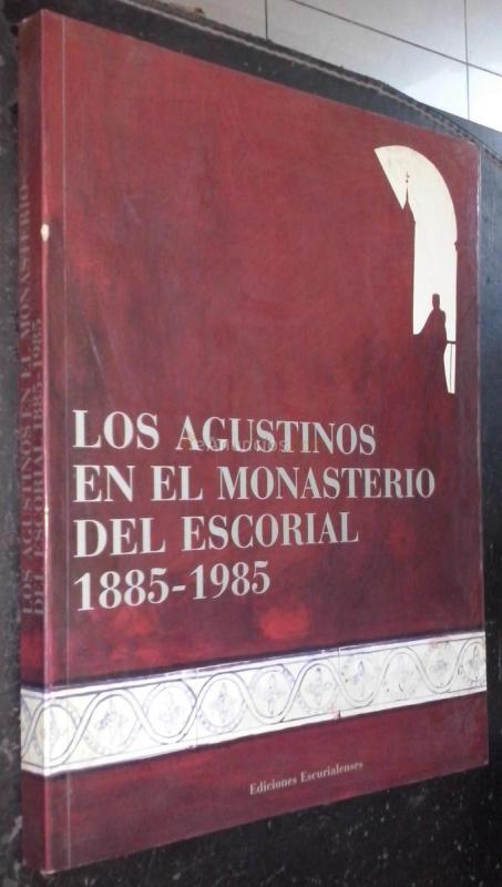 Los agustinos en el monasterio del Escorial 1885-1985