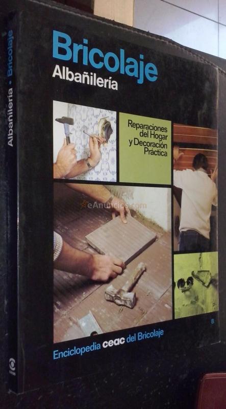 Bricolaje. Albañilería. Reparaciones del hogar y decoración práctica