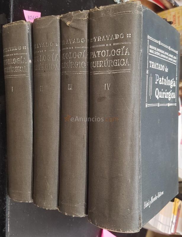 Tratado de patología quirúrgica. Tomo I: Patología quirúrgica general, enfermedades generales de los tejidos, cráneo y raquis. Tomo II: Cabeza, cuello, tórax. Tomo III: Glándula mamaria. Abdomen. Tomo I: Órganos genito urinarios. Miembros. 4 tomos