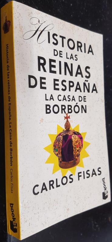 Historia de las Reinas de España. La Casa de Borbón